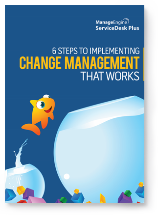 6步骤实施有效的变更管理 - ManageEngine ServiceDesk Plus